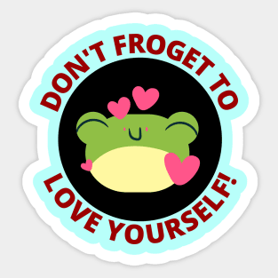 Don't Froget To Love Yourself | Cute Frog Pun Sticker